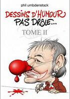 Couverture du livre « Dessins D'Humour Pas Drole T.2 » de Phil Umbdenstoc aux éditions Petites Vagues