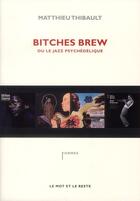 Couverture du livre « Bitches brew ou le jazz psychélédique » de Matthieu Thibault aux éditions Le Mot Et Le Reste