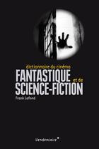 Couverture du livre « Dictionnaire du cinéma fantastique et de science-fiction » de Frank Lafond aux éditions Vendemiaire