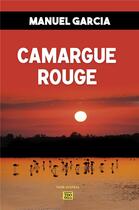 Couverture du livre « Camargue rouge » de Manuel Garcia aux éditions T.d.o
