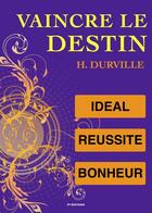 Couverture du livre « Vaincre le Destin : L'idéal, la Réussite et le Bonheur » de Hector Durville aux éditions Fv Editions