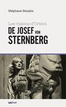 Couverture du livre « Les visions d'Orient de Josef von Sternberg » de Stephane Benaim aux éditions Lettmotif