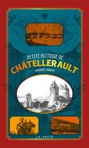 Couverture du livre « Petite histoire de Chatellerault » de Gwénaël Murphy aux éditions Geste