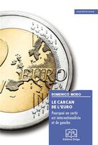 Couverture du livre « Le carcan de l'euro : pourquoi en sortir est internationaliste et de gauche » de Domenico Moro aux éditions Delga