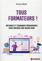 Couverture du livre « Tous formateurs ! méthodes et techniques pédagogiques pour partager son savoir-faire (5e édition) » de Christine Paolini aux éditions Gereso