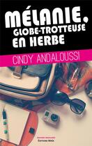 Couverture du livre « Mélanie, globe-trotteuse en herbe » de Cindy Andaloussi aux éditions Editions Maia