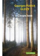 Couverture du livre « Coupe rase » de Georges-Patrick Gleize aux éditions Libra Diffusio