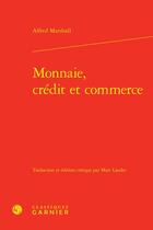 Couverture du livre « Monnaie, crédit et commerce » de Alfred Marshall aux éditions Classiques Garnier