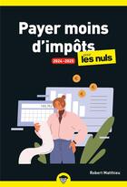 Couverture du livre « Payer moins d'impôts pour les nuls (édition 2024/2025) » de Robert Matthieu et Marc Chalvin aux éditions First