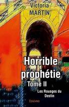 Couverture du livre « Horrible prophetie - t02 - horrible prophetie - les rouages du destin » de Victoria Martin aux éditions Edilivre