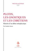 Couverture du livre « Plotin, les gnostiques et les chrétiens : Histoire d'un débat métaphysique » de Isabela Jurasz aux éditions Beauchesne