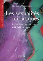 Couverture du livre « Les sexualites initiatiques - la revolution sexuelle n'a pas eu lieu » de Goguel D'Allondans T aux éditions Belin