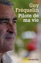 Couverture du livre « Pilote de ma vie » de Frequelin-G aux éditions Calmann-levy