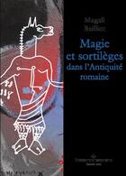 Couverture du livre « Magie et sortilèges dans l'antiquité romaine » de Magali Bailliot aux éditions Hermann