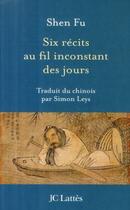 Couverture du livre « Six récits au fil inconstant des jours » de Shen Fu aux éditions Jc Lattes