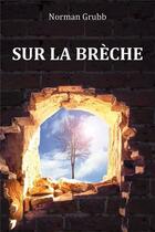 Couverture du livre « Sur la brèche ; Charles Studd » de Norman Grubb aux éditions Clc Editions