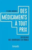 Couverture du livre « Des médicaments à tout prix ; sociologie des génériques en France » de Etienne Nouguez aux éditions Presses De Sciences Po