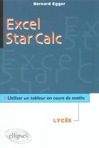 Couverture du livre « Excel/star calc - utiliser un tableur en cours de mathematiques au lycee » de Egger aux éditions Ellipses Marketing