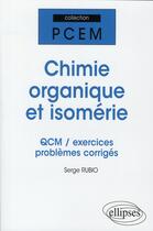 Couverture du livre « Chimie organique et isomerie. qcm, exercices et problemes corriges » de Serge Rubio aux éditions Ellipses