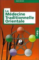 Couverture du livre « ABC de la médecine traditionnelle orientale » de Marc Mezard aux éditions Grancher