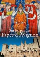 Couverture du livre « Sur les pas des Papes d'Avignon » de Sophie Cassagnes-Brouquet et Emmanuel Pain aux éditions Ouest France