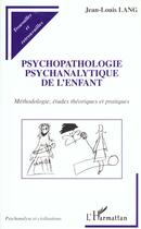 Couverture du livre « PSYCHOPATHOLOGIE PSYCHANALYTIQUE DE L'ENFANT : Méthodologie, études théoriques et pratiques » de Jean-Louis Lang aux éditions L'harmattan