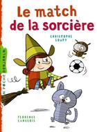 Couverture du livre « Le match de la sorcière » de Florence Langlois et Christophe Loupy aux éditions Milan