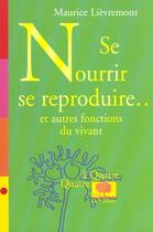 Couverture du livre « Se nourrir, se reproduire... - et autres fonctions du vivant » de Lievremont Maurice aux éditions Le Pommier