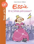 Couverture du livre « Essie Tome 7 : Et si j'étais princesse ? » de Robin et Claire Clement aux éditions Bayard Jeunesse