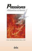 Couverture du livre « Passions ; aliénation et liberté » de Joyce Ain aux éditions Eres