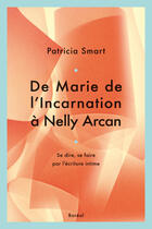 Couverture du livre « De Marie de l'Incarnation à Nelly Arcan ; se dire, se faire par l'écriture intime » de Patricia Smart aux éditions Editions Boreal