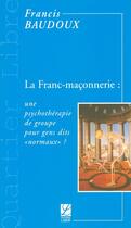 Couverture du livre « La franc-maçonnerie : une psychothérapie de groupe pour gens dits normaux ? » de Francis Baudoux aux éditions Edimaf