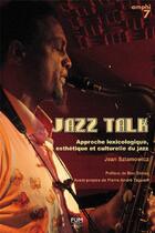 Couverture du livre « Jazz talk ; approche lexicologique, esthetique et culturelle du jazz » de Jean Szlamowicz aux éditions Pu Du Midi
