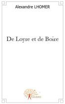 Couverture du livre « De loyre et de boire » de Alexandre Lhomer aux éditions Edilivre