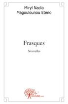 Couverture du livre « Frasques » de Miryl Nadia Magoulounou Eteno aux éditions Edilivre