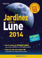 Couverture du livre « Jardinez avec la Lune 2014 » de Celeste aux éditions Rustica Editions