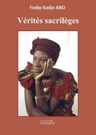 Couverture du livre « Vérités sacrilèges » de Fodjo Kadjo Abo aux éditions Persee