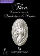 Couverture du livre « Luxuria t.3 ; Theá » de Frederique De Keyser aux éditions La Bourdonnaye