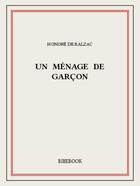 Couverture du livre « Un ménage de garçon » de Honoré De Balzac aux éditions Bibebook