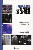 Couverture du livre « Imagerie des glandes salivaires » de Francoise Heran et Philippe Katz aux éditions Sauramps Medical