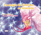 Couverture du livre « La magie de l'intime au féminin » de Martin Marie Francoi aux éditions Altess