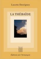 Couverture du livre « La thébaïde » de Lucette Desvignes aux éditions Armancon