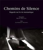 Couverture du livre « Chemins de silence ; regards sur la vie monastique » de Bruno Rotival aux éditions Parole Et Silence