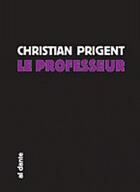 Couverture du livre « Professeur (le) » de Christian Prigent aux éditions Al Dante