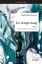 Couverture du livre « Le temps long » de Zoltan Boszormenyi aux éditions Editions Du Cygne