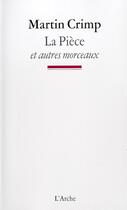 Couverture du livre « La pièce et autres morceaux » de Martin Crimp aux éditions L'arche