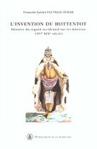 Couverture du livre « L' invention du hottentot : Histoire du regard occidental sur les khoisan (XVe-XIXe) » de Francois-Xavier Fauvelle-Aymar aux éditions Editions De La Sorbonne