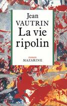 Couverture du livre « La Vie ripolin » de Jean Vautrin aux éditions Mazarine