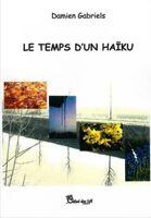 Couverture du livre « Le temps d'un haïku » de Damien Gabriels aux éditions Chloe Des Lys