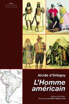 Couverture du livre « L'homme américain » de Alcide D' Orbigny aux éditions Patino
